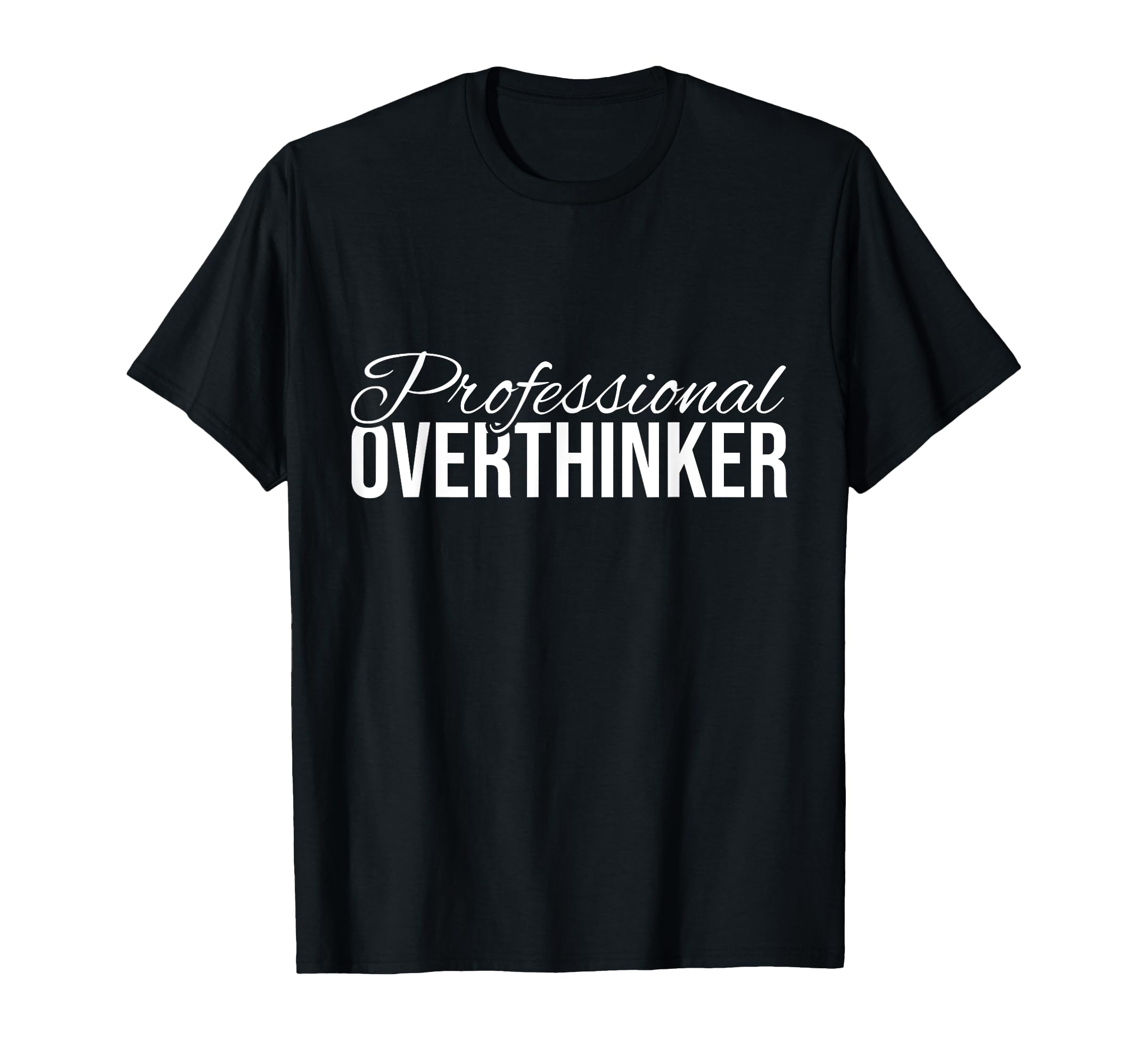 Funny Professional Overthinker T-Shirt - Unique Graphic for Adults - T-Shirt, Sweatshirt, Hoodie
