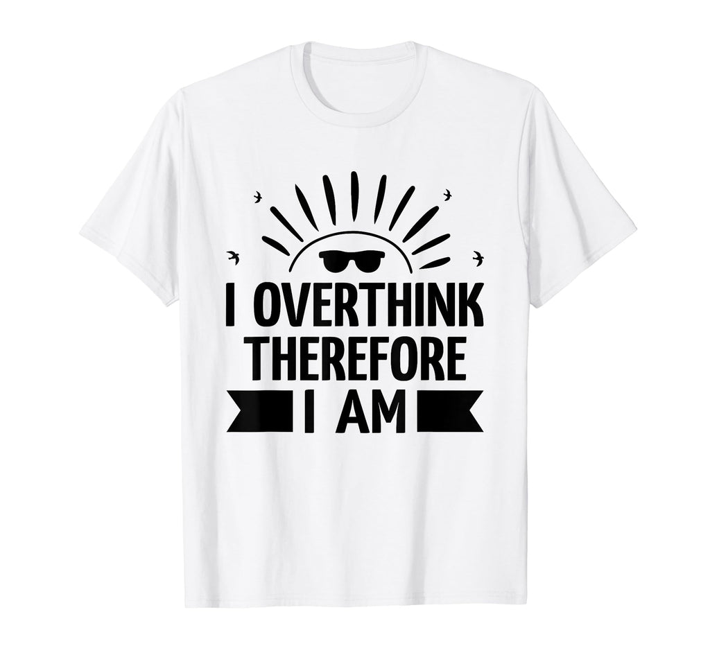 Overthinking Overthinker Funny Sarcasm T-Shirt - Aesthetic Graphic Unisex - T-Shirt, Sweatshirt, Hoodie