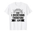 Overthinking Overthinker Funny Sarcasm T-Shirt - Aesthetic Graphic Unisex - T-Shirt, Sweatshirt, Hoodie