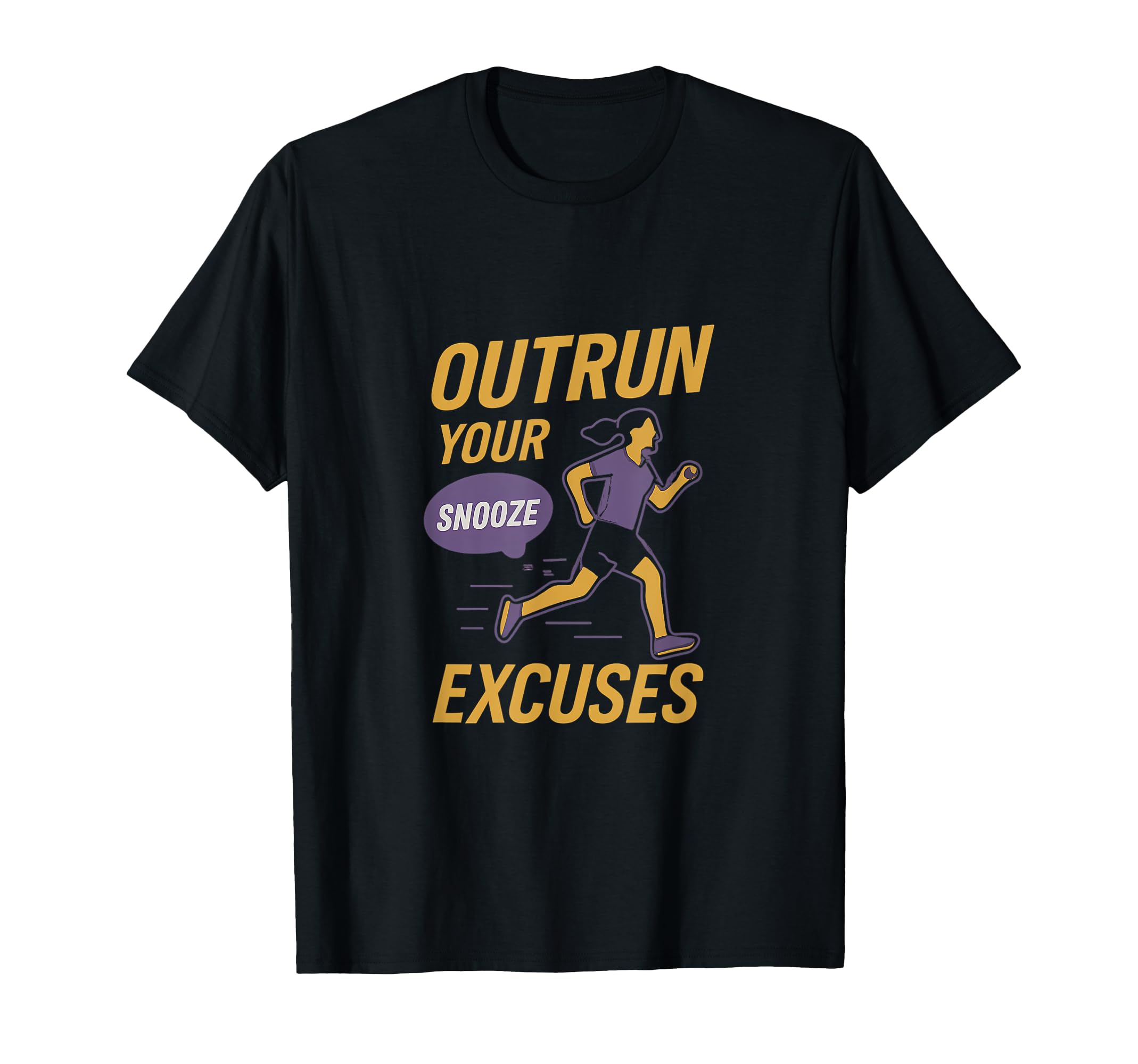 Outrun Your Excuses Running Crew T-Shirt - Graphic Print Men Women - T-Shirt, Sweatshirt, Hoodie