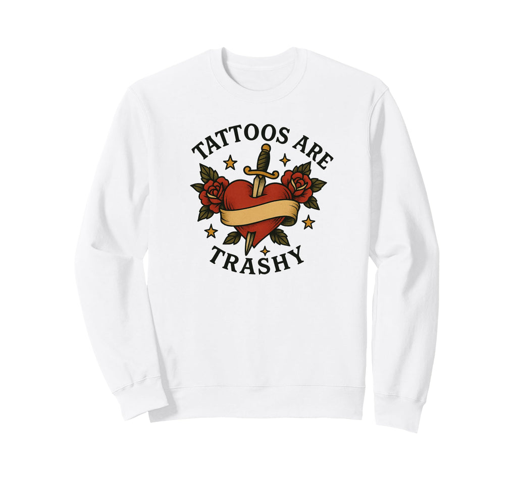 Tattoos Are Trashy Flash Art Funny Sweatshirt - Minimalist Print Men Women - T-Shirt, Sweatshirt, Hoodie