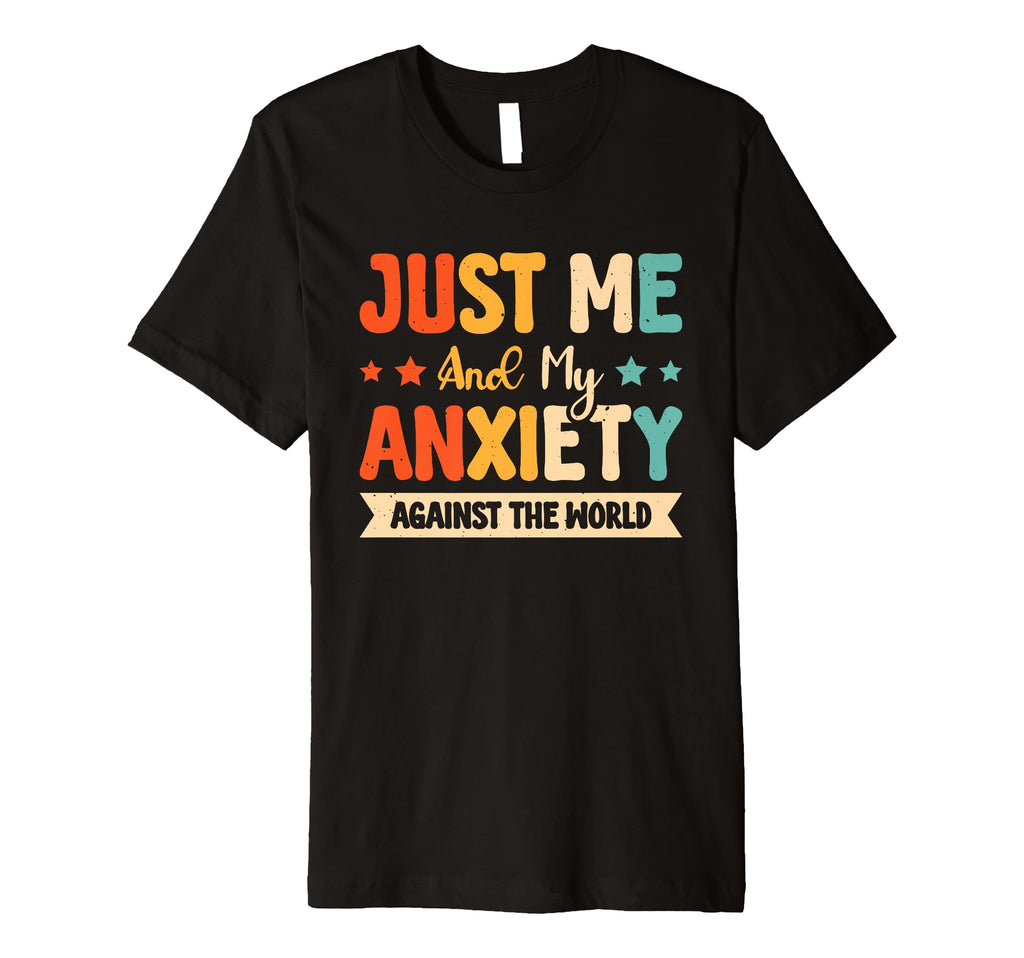 Just Me And My Anxiety Against World T-Shirt - Unique Graphic Unisex - T-Shirt, Sweatshirt, Hoodie