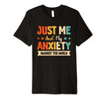 Just Me And My Anxiety Against World T-Shirt - Unique Graphic Unisex - T-Shirt, Sweatshirt, Hoodie