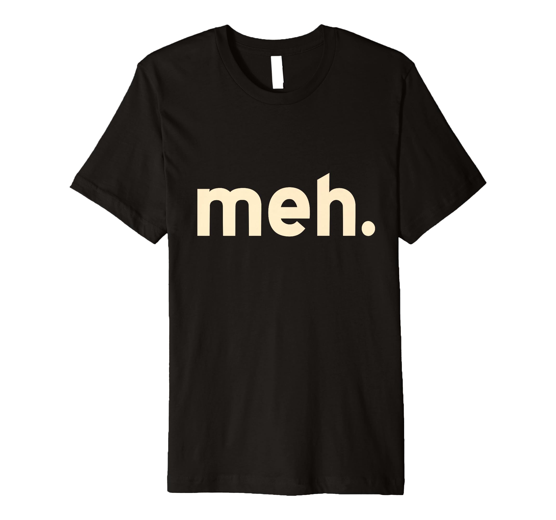 Meh Minimalist Funny Sarcastic Simple T-Shirt - Graphic Print Unisex - T-Shirt, Sweatshirt, Hoodie