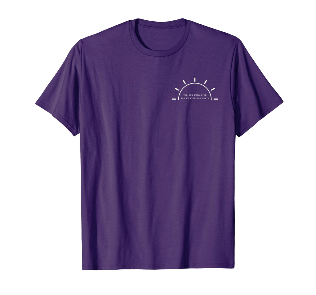 Sun Will Rise And We Will Try Again T-Shirt - Novelty Apparel for Adults - T-Shirt, Sweatshirt, Hoodie