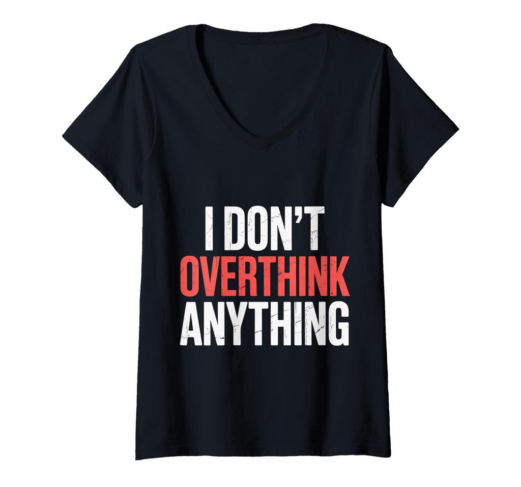 Womens I Dont Overthink Anything T-Shirt - Custom Art Print Men Women - T-Shirt, Sweatshirt, Hoodie
