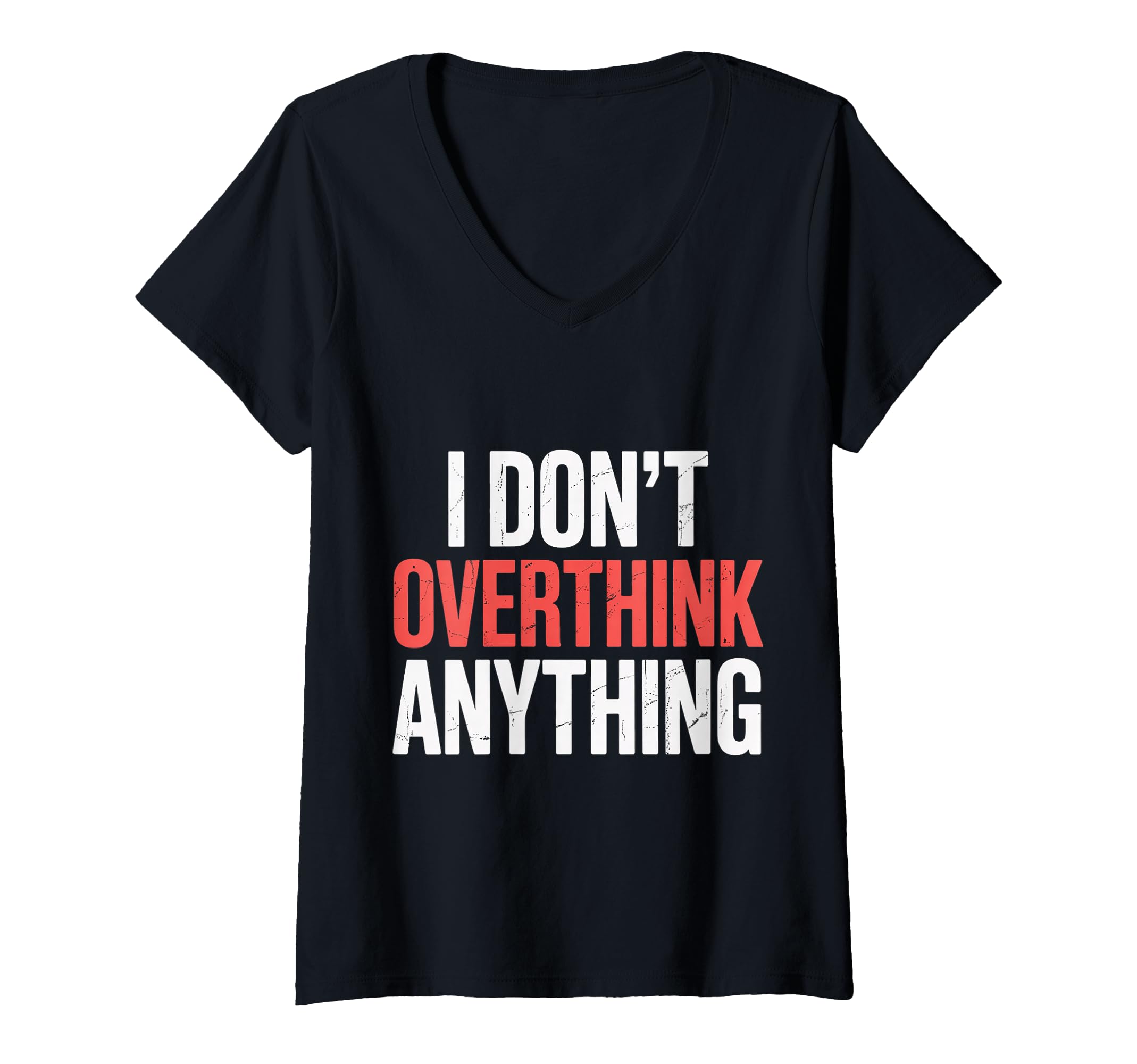 Womens I Dont Overthink Anything T-Shirt - Custom Art Print Men Women - T-Shirt, Sweatshirt, Hoodie