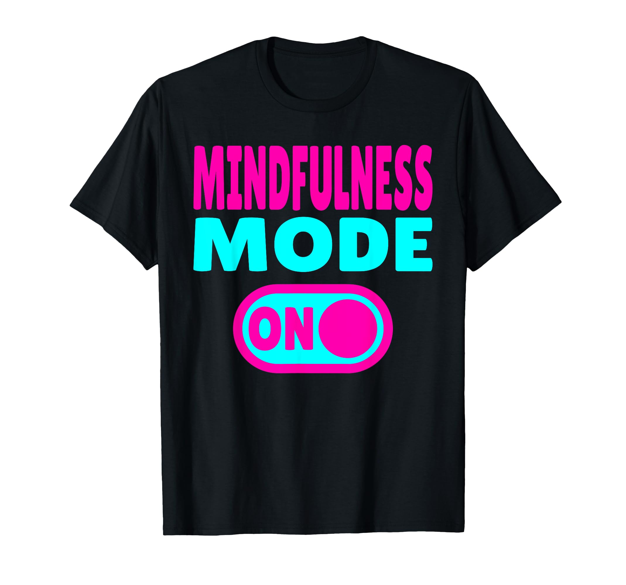 Mindfulness Mode Self Care T-Shirt - Unique Graphic Men Women - T-Shirt, Sweatshirt, Hoodie