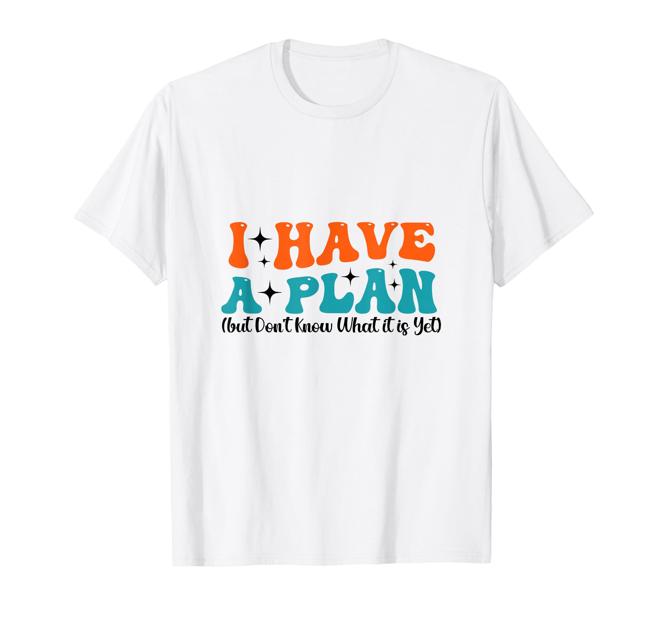Funny I Have Plan But Dont Know What T-Shirt - Streetwear Style Men Women - T-Shirt, Sweatshirt, Hoodie