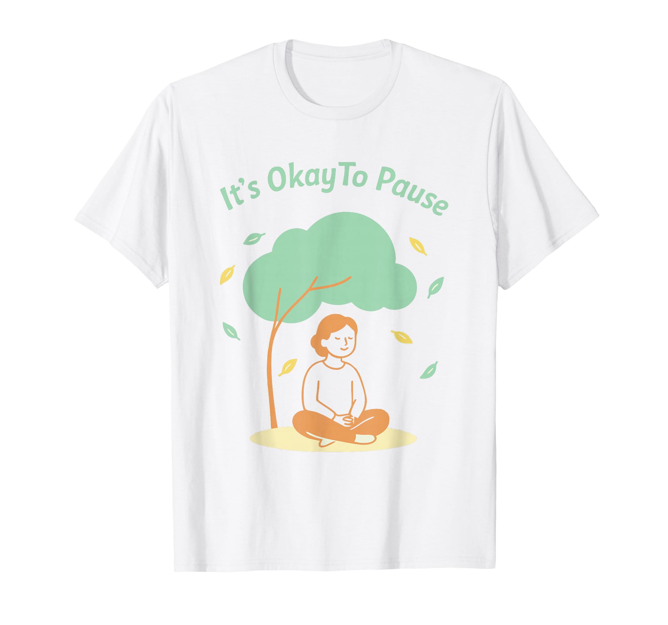 Its Okay To Pause Mindfulness Mental T-Shirt - Trendy Graphic Unisex - T-Shirt, Sweatshirt, Hoodie