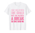 Funny Believed Needed Break T-Shirt - Aesthetic Graphic for Adults - T-Shirt, Sweatshirt, Hoodie