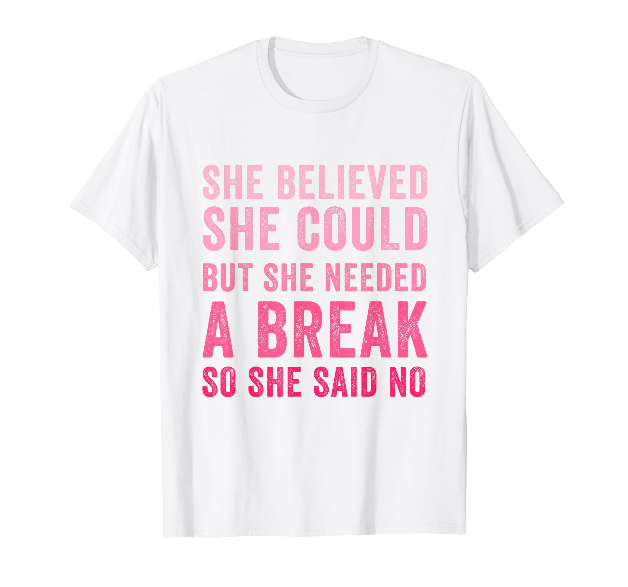 Funny Believed Needed Break T-Shirt - Aesthetic Graphic for Adults - T-Shirt, Sweatshirt, Hoodie