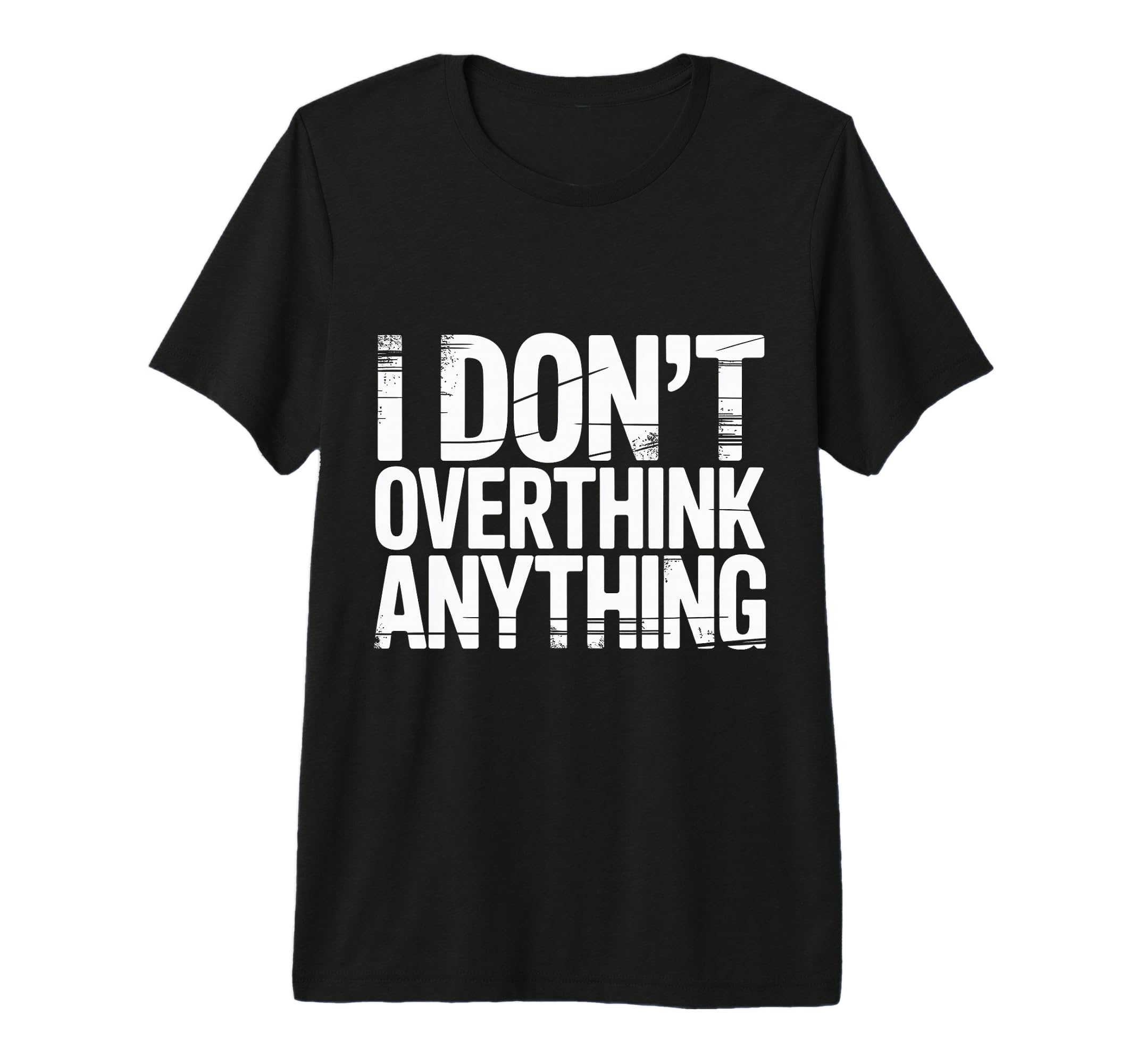 I Dont Overthink Anything Mindset T-Shirt - Streetwear Style for Adults - T-Shirt, Sweatshirt, Hoodie