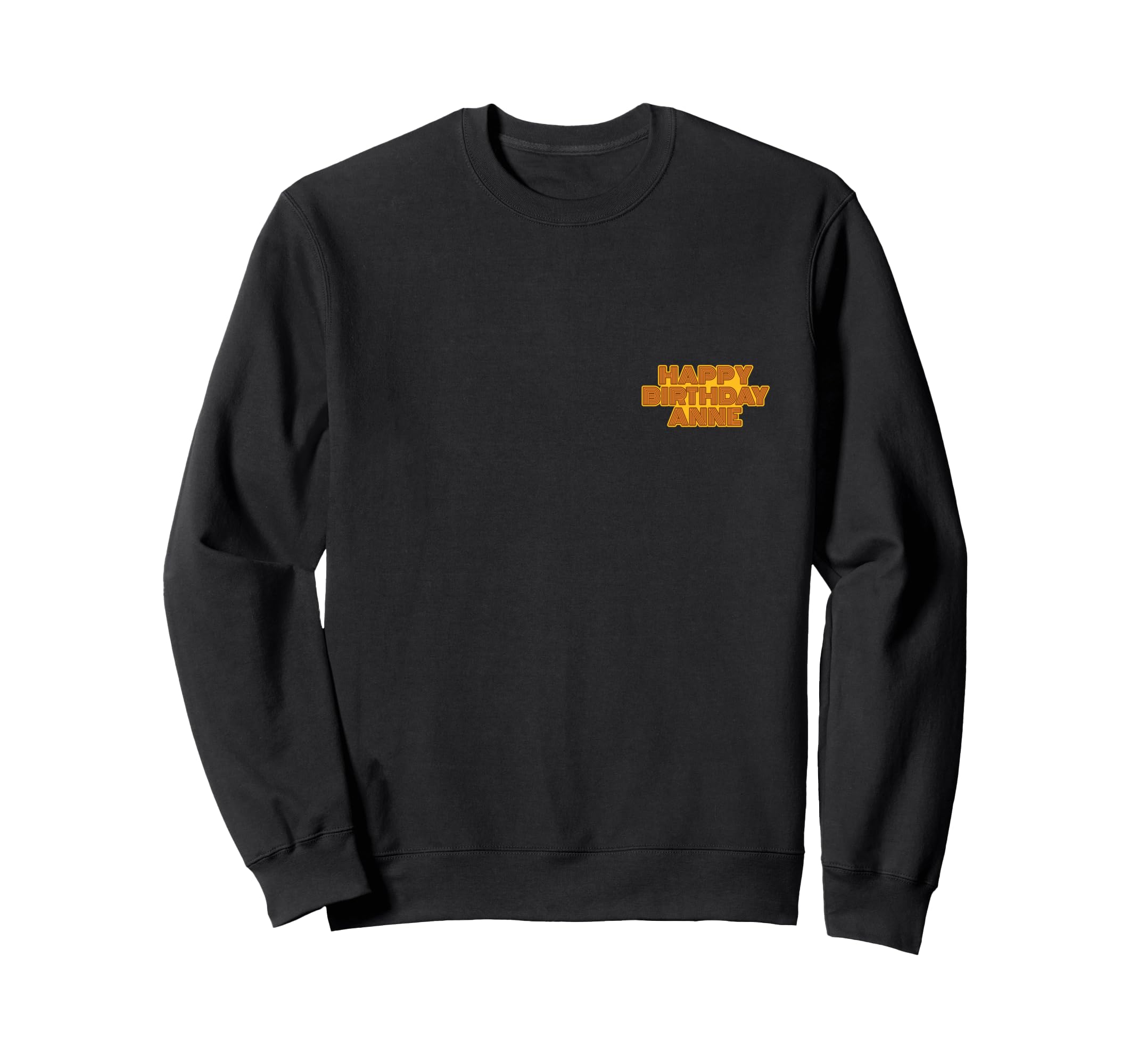 Happy Birthday Anne Personalized Sweatshirt - Fun Novelty Design Unisex - T-Shirt, Sweatshirt, Hoodie