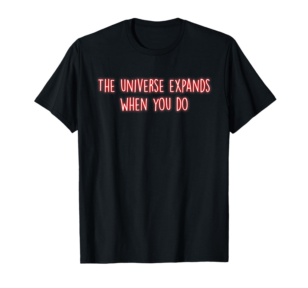 Universe Expands When You Do T-Shirt - Trendy Graphic for Adults - T-Shirt, Sweatshirt, Hoodie