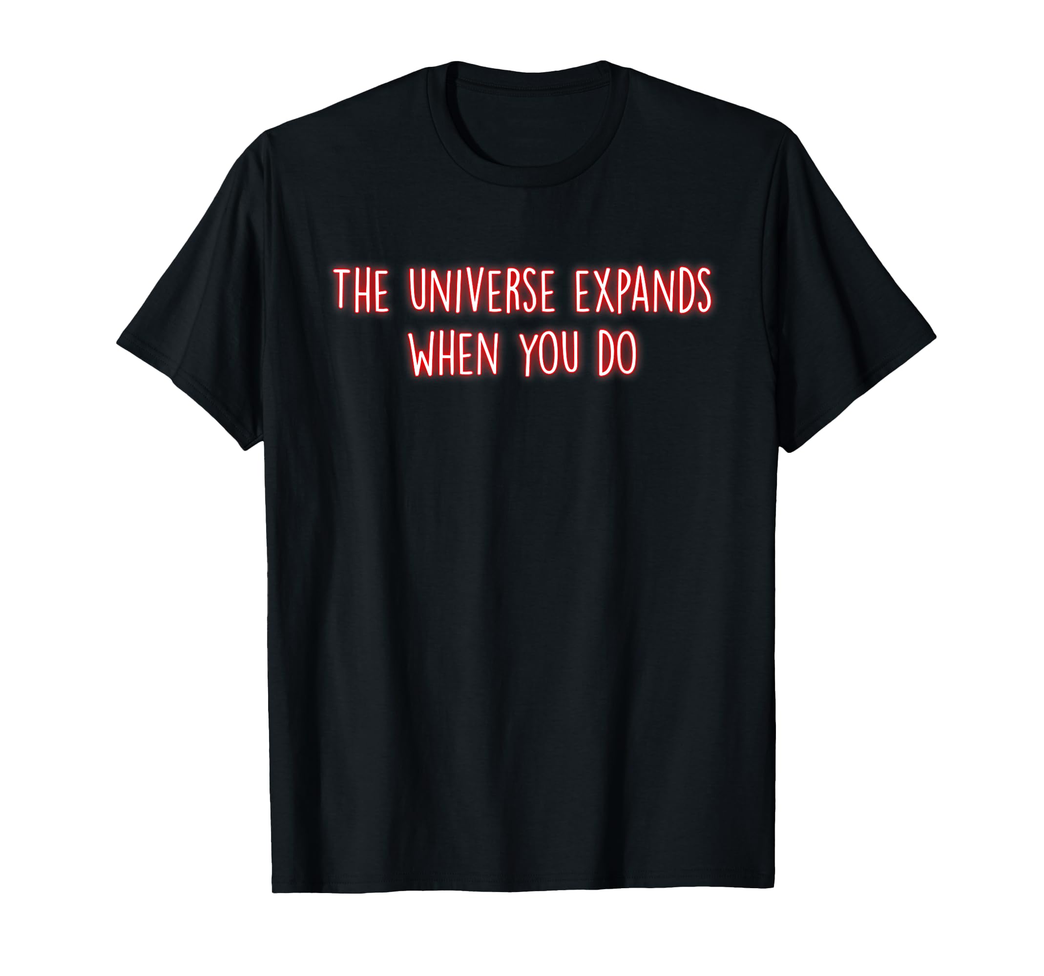 Universe Expands When You Do T-Shirt - Trendy Graphic for Adults - T-Shirt, Sweatshirt, Hoodie