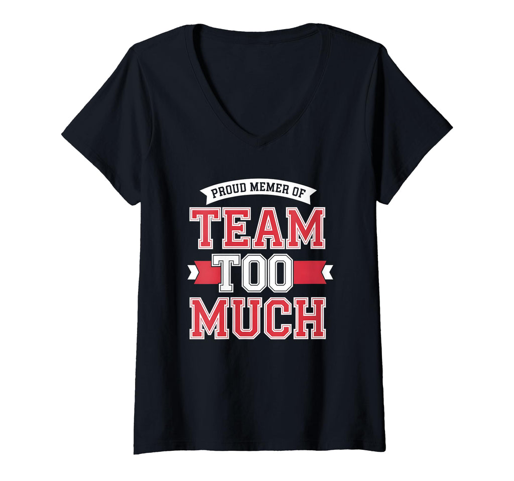 Womens Proud Member Team Too Much T-Shirt - Trendy Graphic for Adults - T-Shirt, Sweatshirt, Hoodie