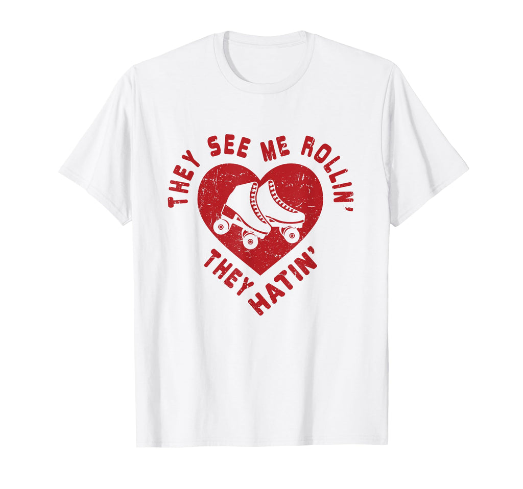 They See Me Rollin Funny Skater Roller T-Shirt - Novelty Apparel Unisex - T-Shirt, Sweatshirt, Hoodie