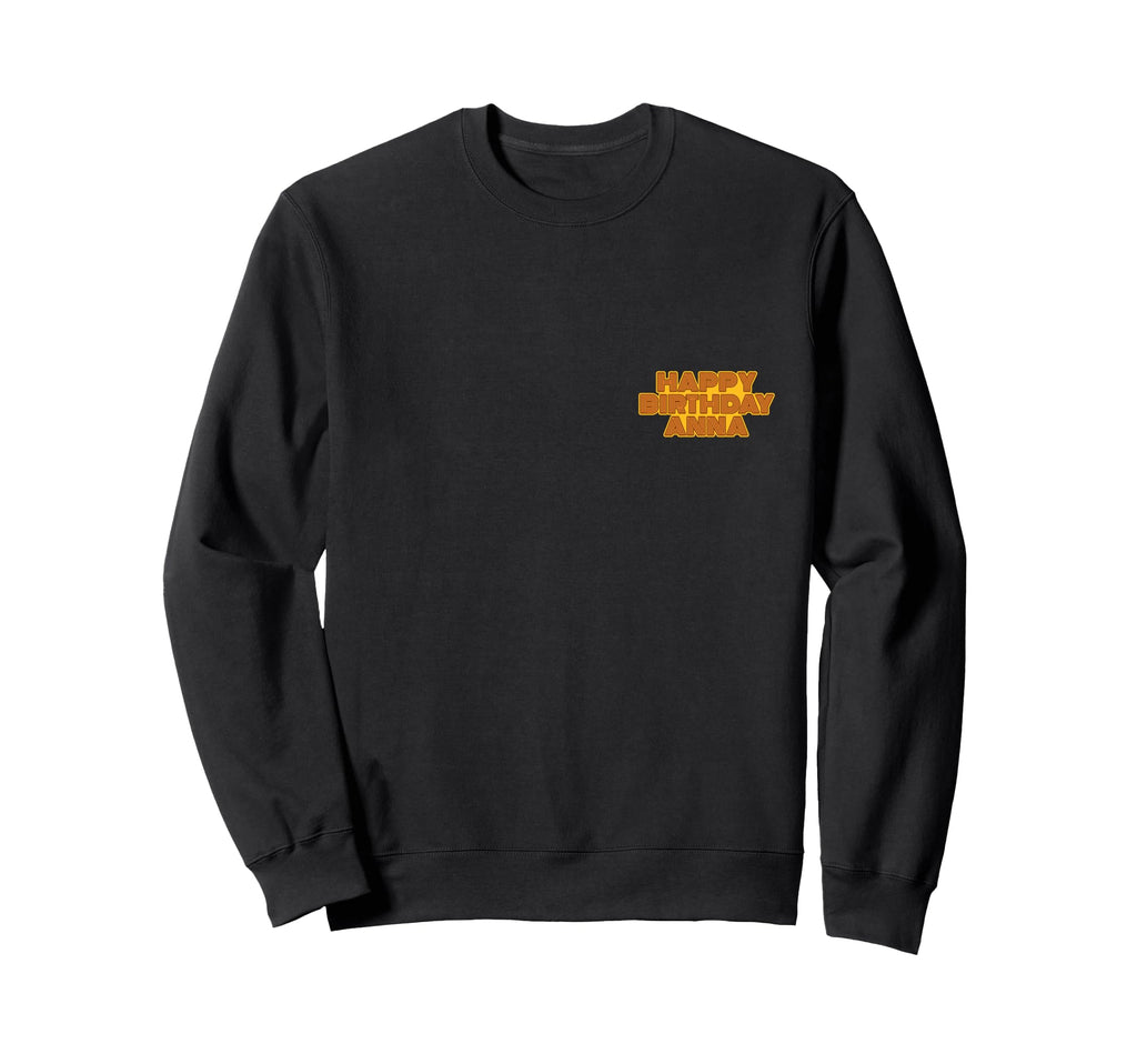 Happy Birthday Anna Personalized Sweatshirt - Trendy Graphic Men Women - T-Shirt, Sweatshirt, Hoodie