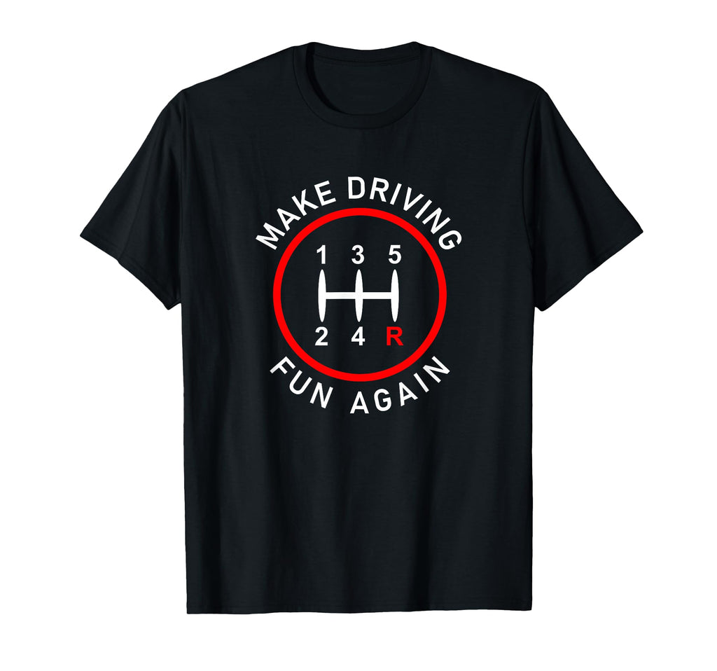 Make Driving Fun Again Funny Stick T-Shirt - Casual Everyday Wear Unisex - T-Shirt, Sweatshirt, Hoodie