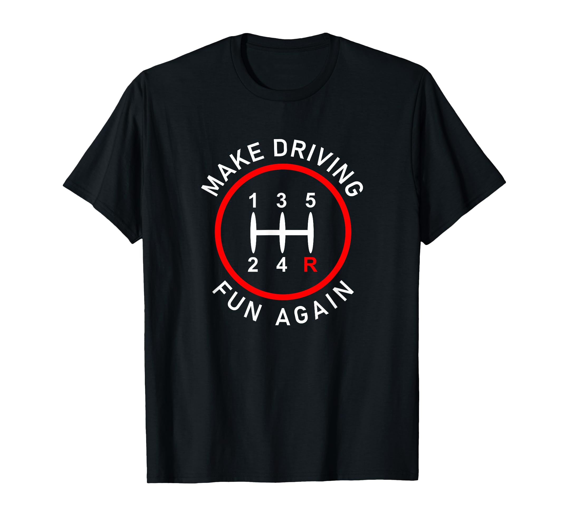 Make Driving Fun Again Funny Stick T-Shirt - Casual Everyday Wear Unisex - T-Shirt, Sweatshirt, Hoodie