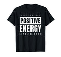 Fueled Positive Energy Good Life T-Shirt - Trendy Graphic Men Women - T-Shirt, Sweatshirt, Hoodie