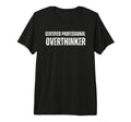 Certified Overthinker Funny Anxiety T-Shirt - Graphic Print Men Women - T-Shirt, Sweatshirt, Hoodie