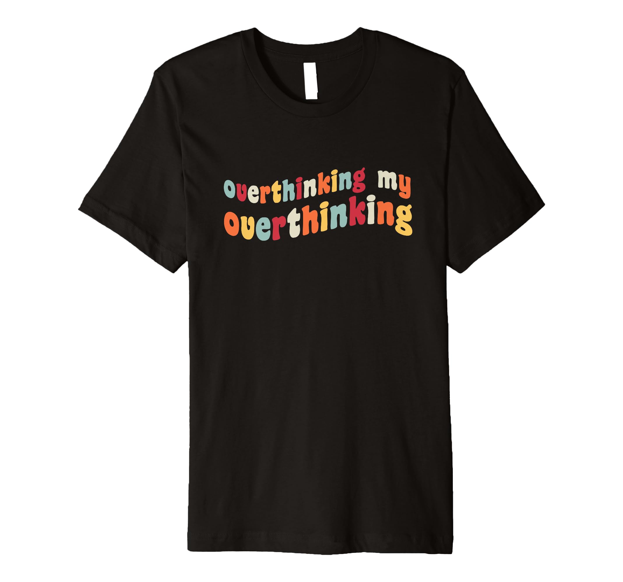 Overthinking My Overthinking Funny T-Shirt - Fun Novelty Design for Adults - T-Shirt, Sweatshirt, Hoodie