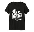 All Gas No Brakes Enthusiast Car Lover T-Shirt - Minimalist Print Unisex - T-Shirt, Sweatshirt, Hoodie