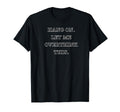 Hang Let Me Overthink This Funny T-Shirt - Trendy Graphic Men Women - T-Shirt, Sweatshirt, Hoodie