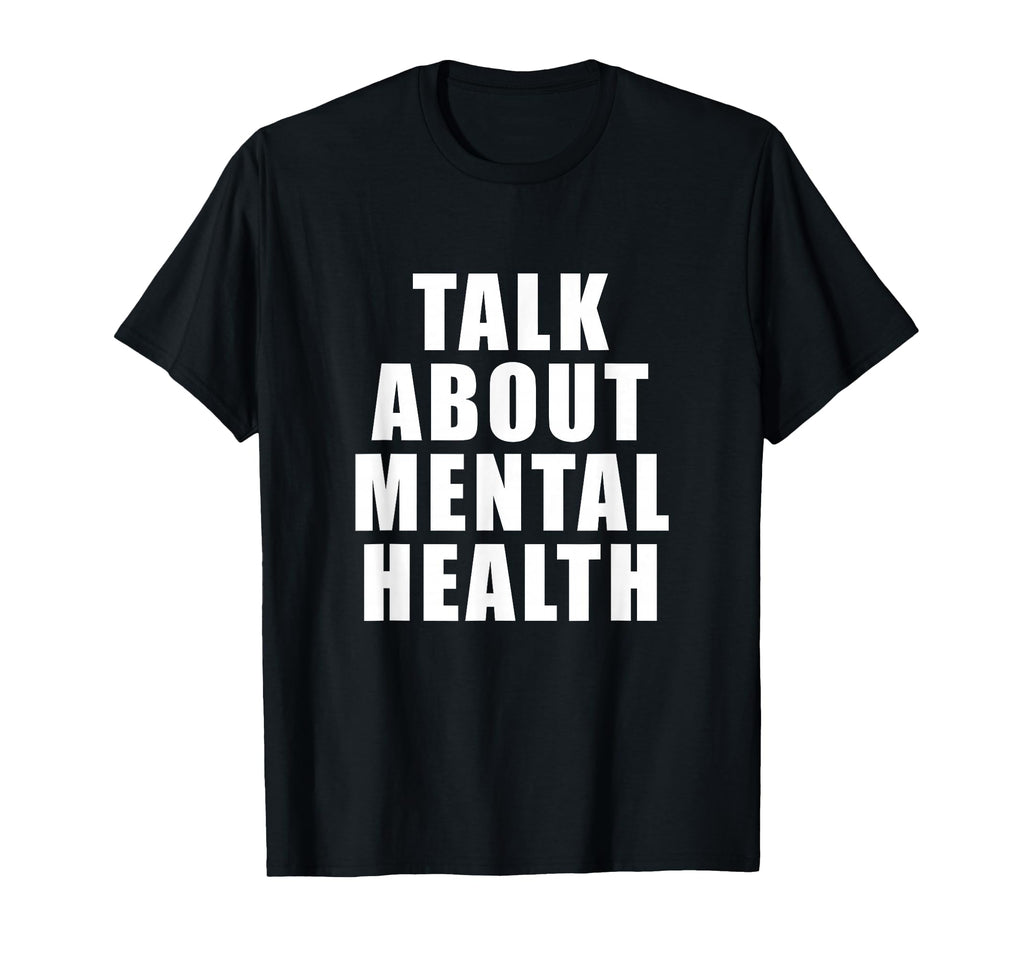 Talk About Mental Health T-Shirt - Fun Novelty Design Men Women - T-Shirt, Sweatshirt, Hoodie