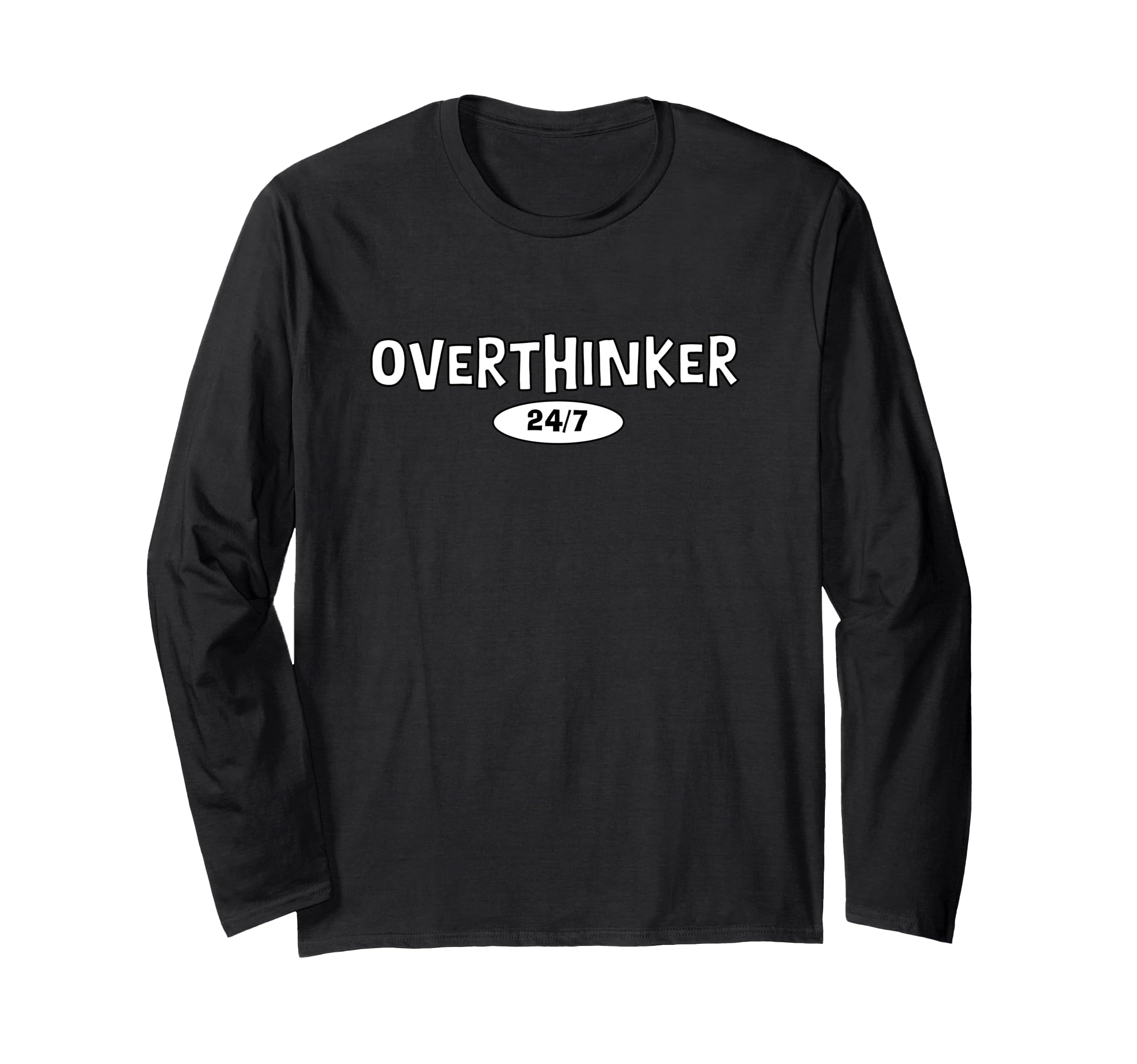 Overthinker 24 7 Let Me Overthink This T-Shirt - Unique Graphic Men Women - T-Shirt, Sweatshirt, Hoodie
