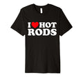 I Love Hot Rods Funny Car Show Auto T-Shirt - Custom Art Print Unisex - T-Shirt, Sweatshirt, Hoodie