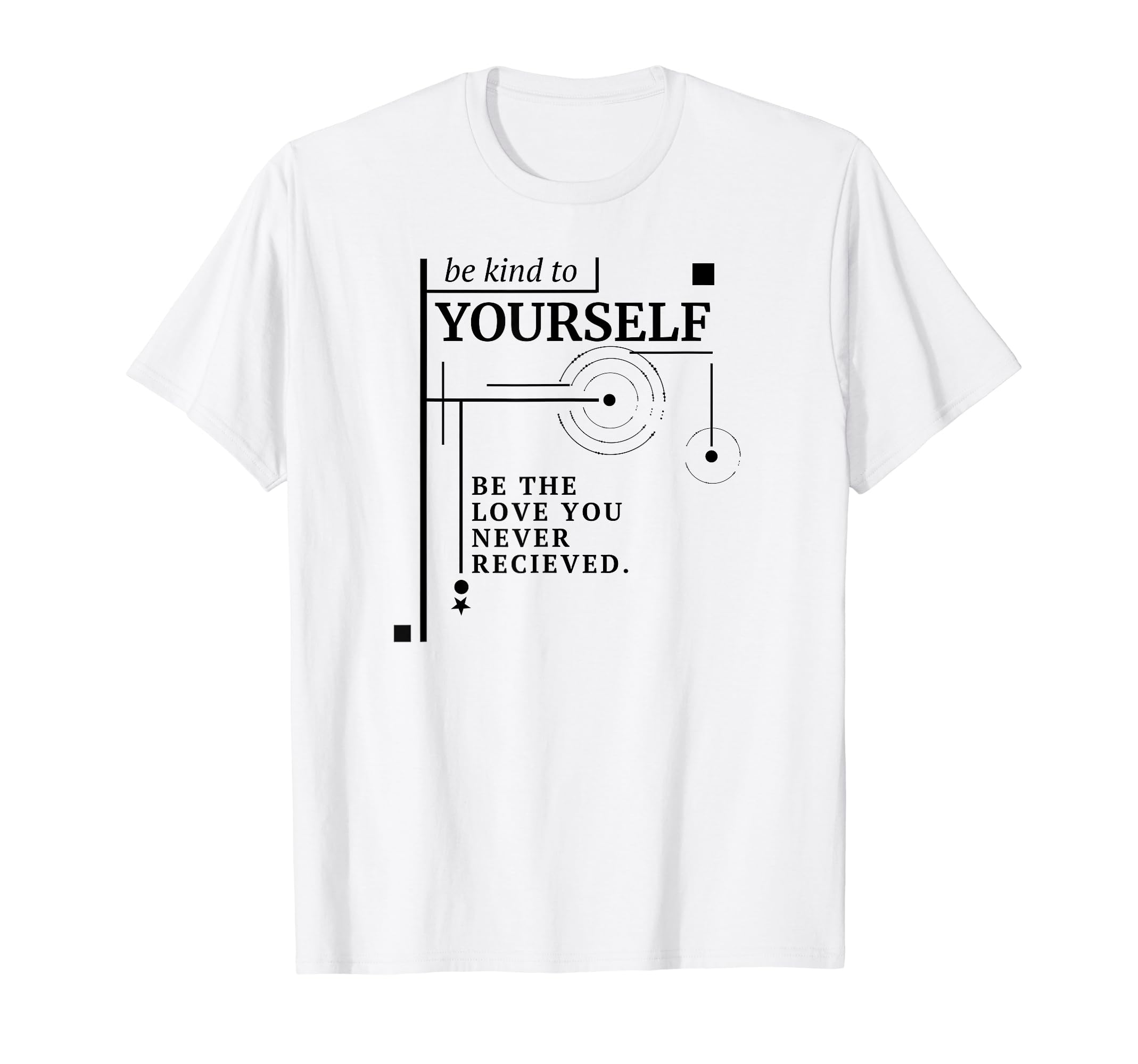 Be Love You Never Recieved Empowering T-Shirt - Aesthetic Graphic Unisex - T-Shirt, Sweatshirt, Hoodie