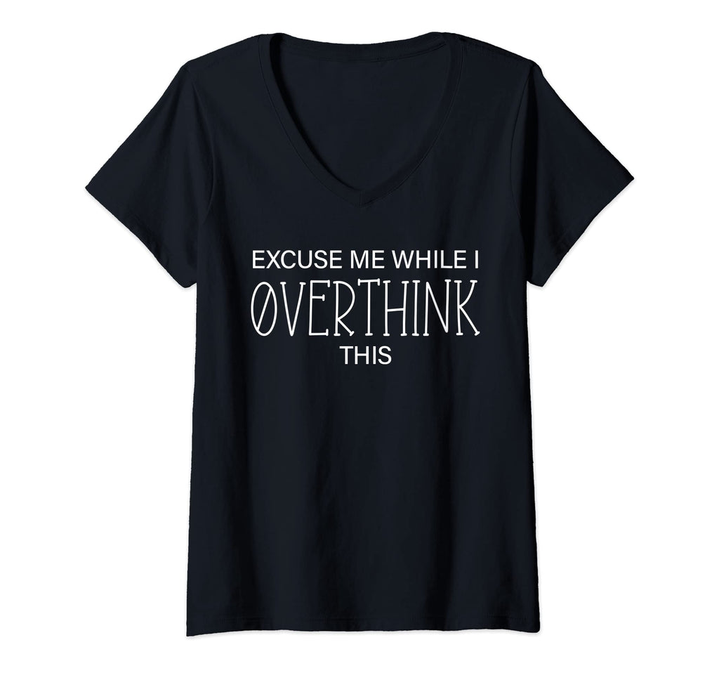 Womens Excuse Me While I Overthink T-Shirt - Minimalist Print Men Women - T-Shirt, Sweatshirt, Hoodie