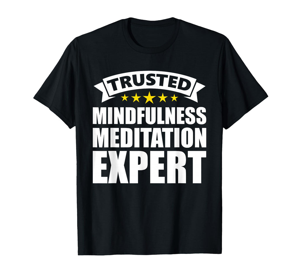 Trusted Mindfulness Meditation Expert T-Shirt - Streetwear Style Men Women - T-Shirt, Sweatshirt, Hoodie