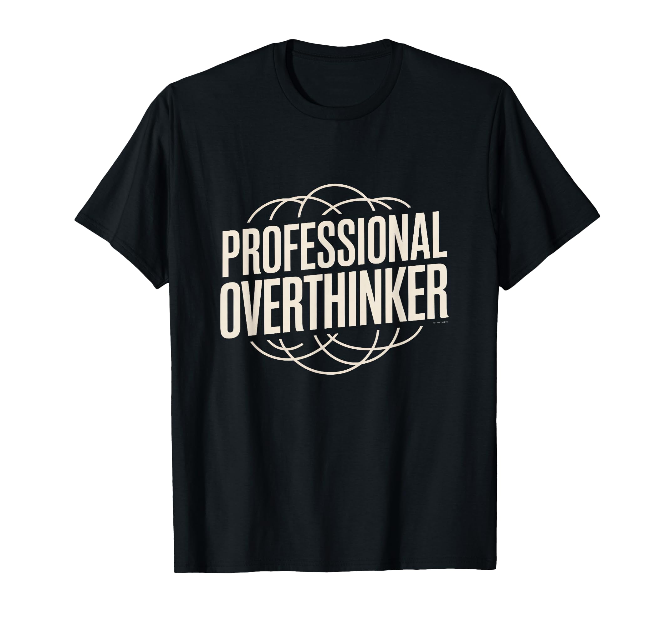 Professional Overthinker Funny Relatable T-Shirt - Custom Art Print Unisex - T-Shirt, Sweatshirt, Hoodie