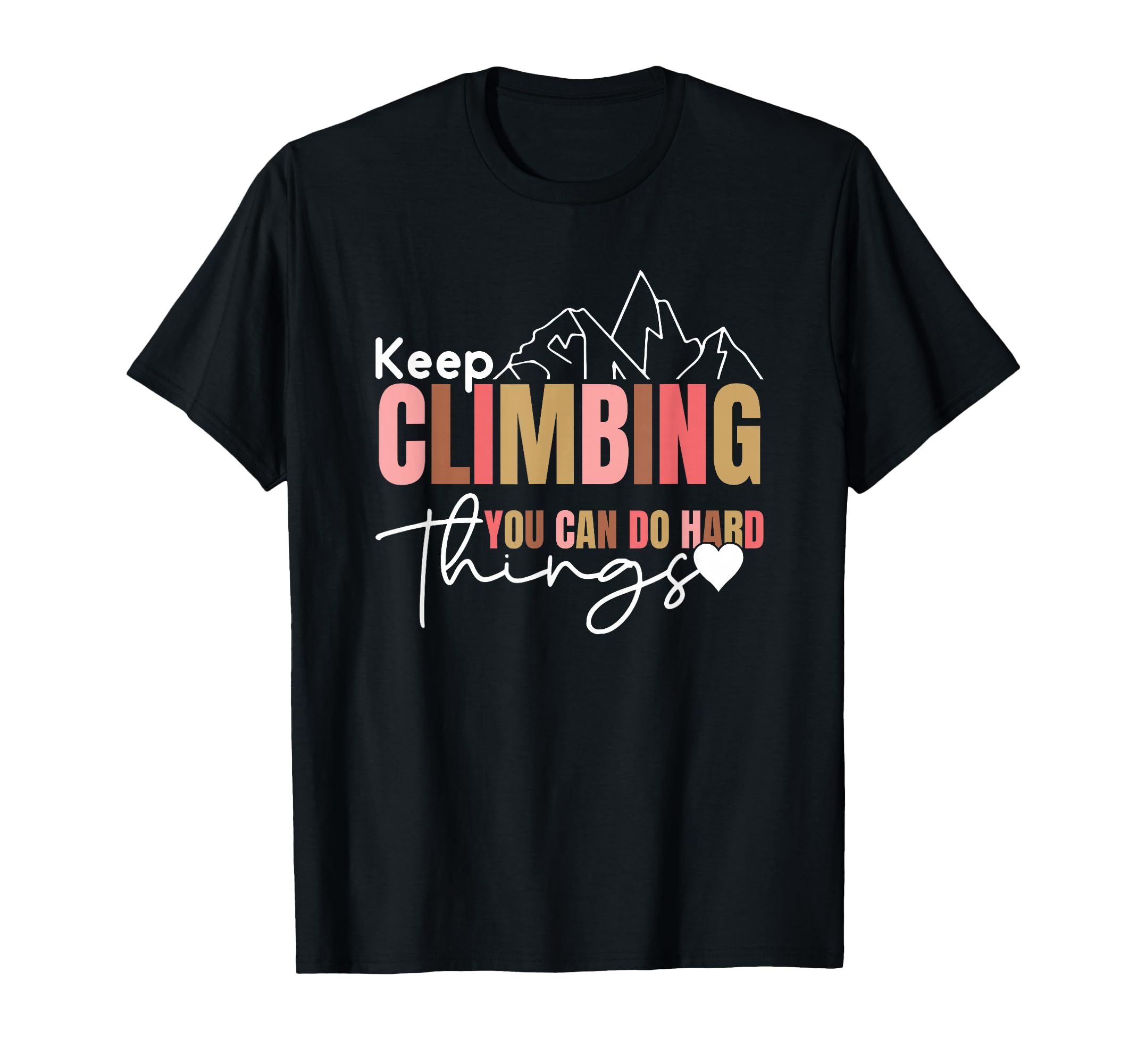 Keep Climbing You Can Do Hard Things T-Shirt - Trendy Graphic for Adults - T-Shirt, Sweatshirt, Hoodie