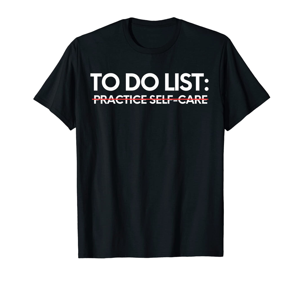 Funny To Do List Practice Self Care T-Shirt - Aesthetic Graphic for Adults - T-Shirt, Sweatshirt, Hoodie