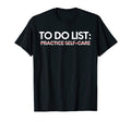 Funny To Do List Practice Self Care T-Shirt - Aesthetic Graphic for Adults - T-Shirt, Sweatshirt, Hoodie