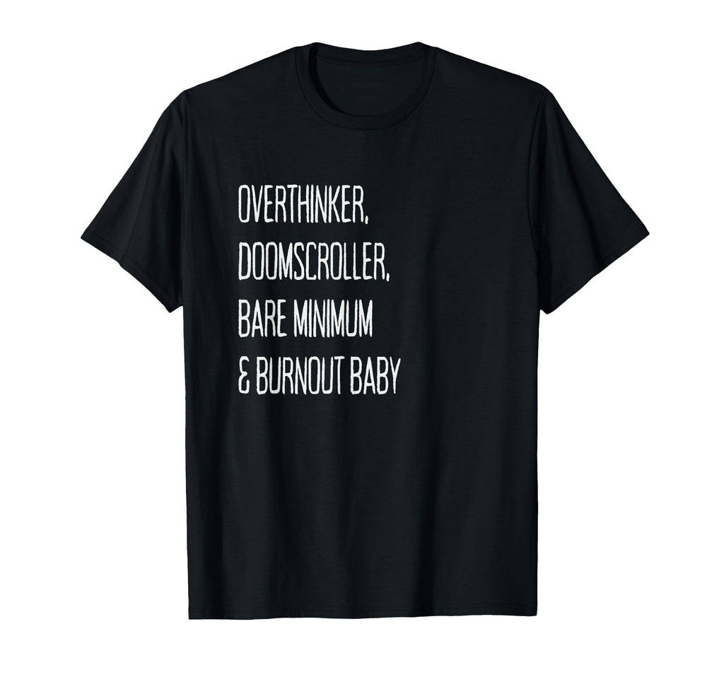 Overthinker Doomscroller Bare Minimum T-Shirt - Aesthetic Graphic Unisex - T-Shirt, Sweatshirt, Hoodie
