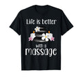 Life Is Better Massage Therapy T-Shirt - Unique Graphic Men Women - T-Shirt, Sweatshirt, Hoodie