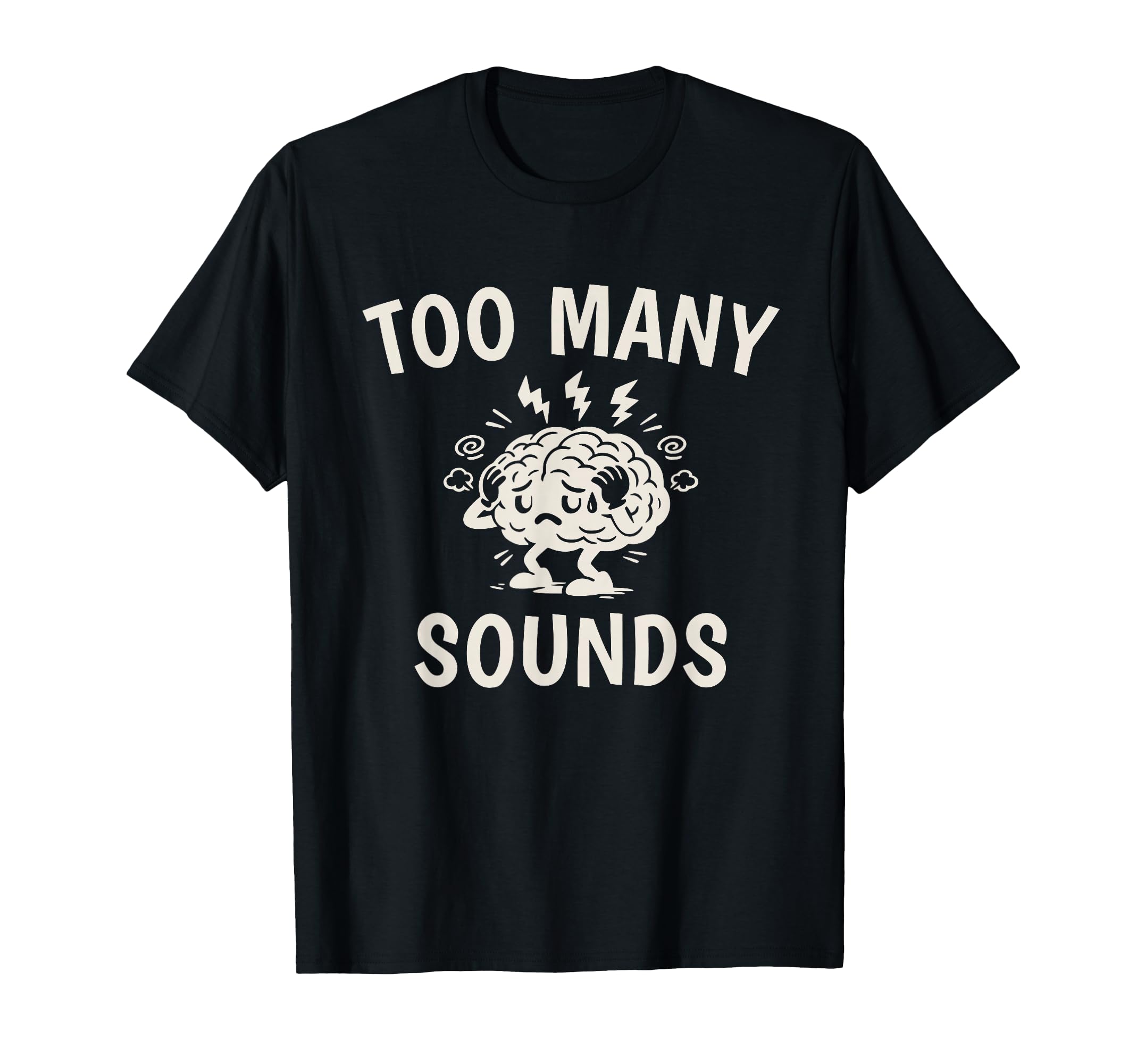 Too Many Sounds Adhd Sensory Overload T-Shirt - Novelty Apparel Men Women - T-Shirt, Sweatshirt, Hoodie