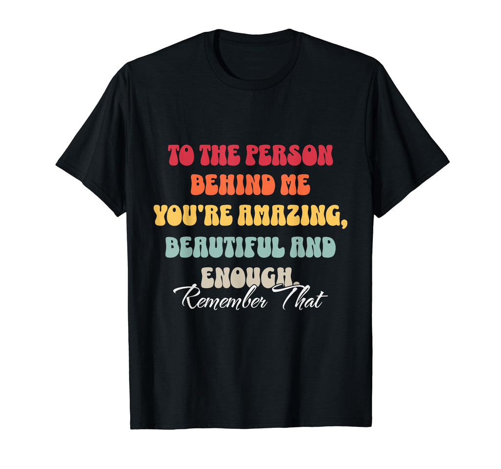 To Person Behind Me You Matter Self T-Shirt - Streetwear Style Men Women - T-Shirt, Sweatshirt, Hoodie