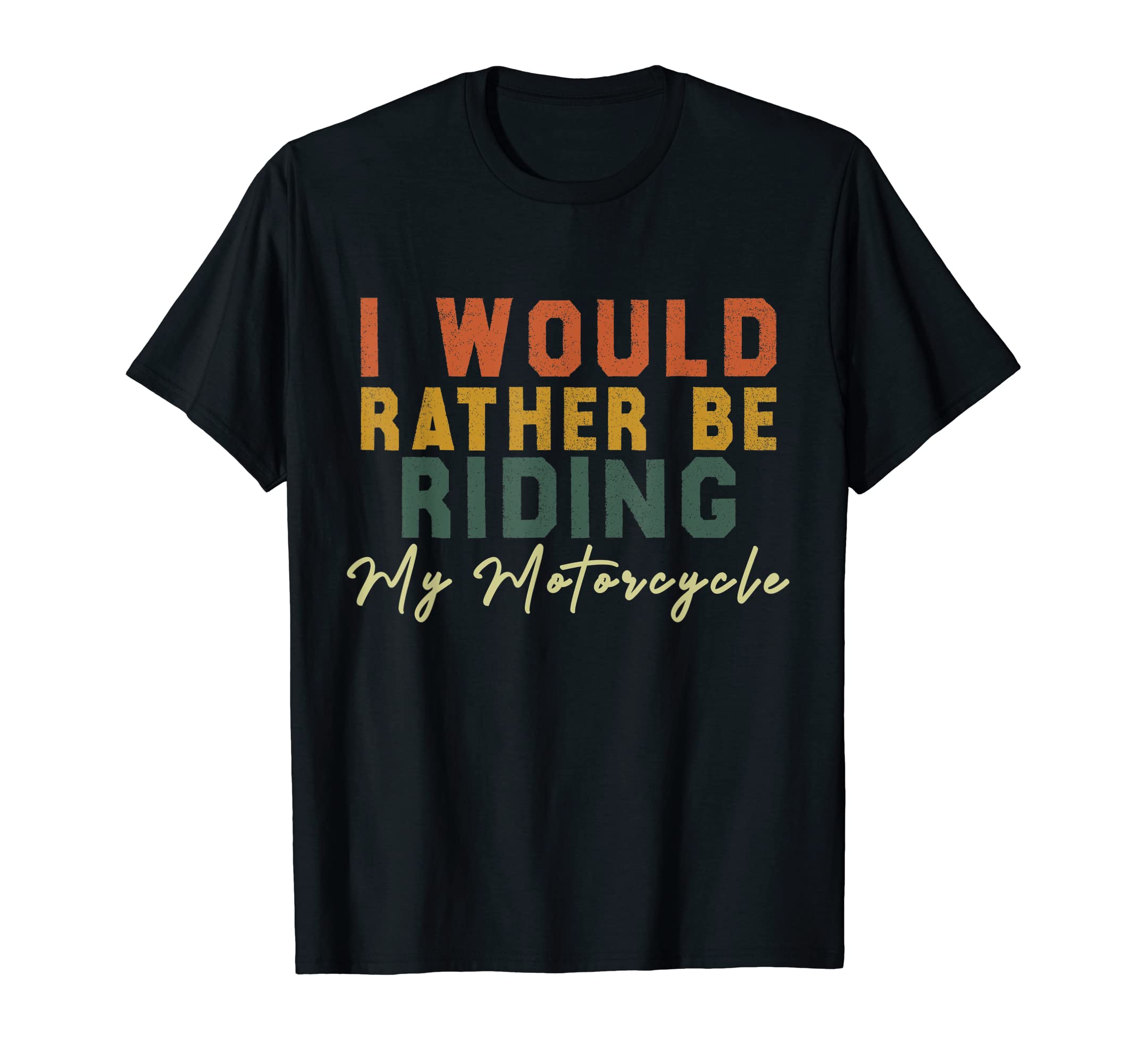 I Would Rather Be Riding My Motorcycle T-Shirt - Custom Art Print Unisex - T-Shirt, Sweatshirt, Hoodie