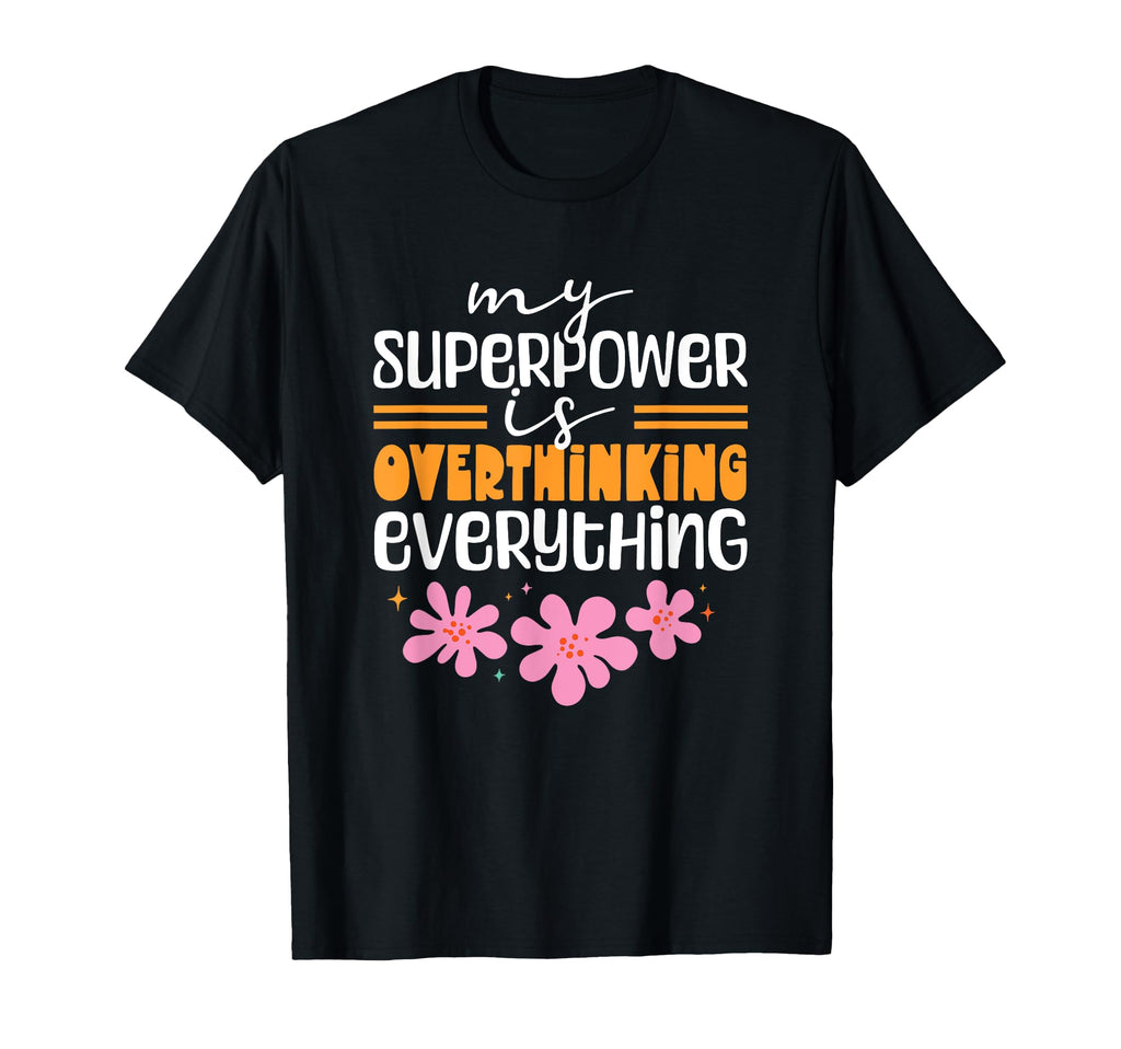 My Superpower Is Overthinking T-Shirt - Minimalist Print for Adults - T-Shirt, Sweatshirt, Hoodie
