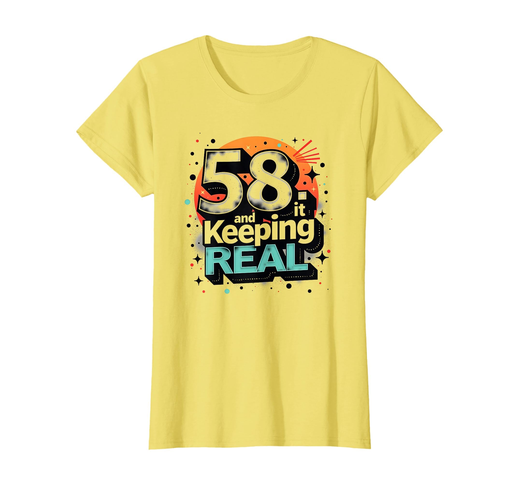 58 And Keeping It Real Birthday Gift T-Shirt - Trendy Graphic Men Women - T-Shirt, Sweatshirt, Hoodie