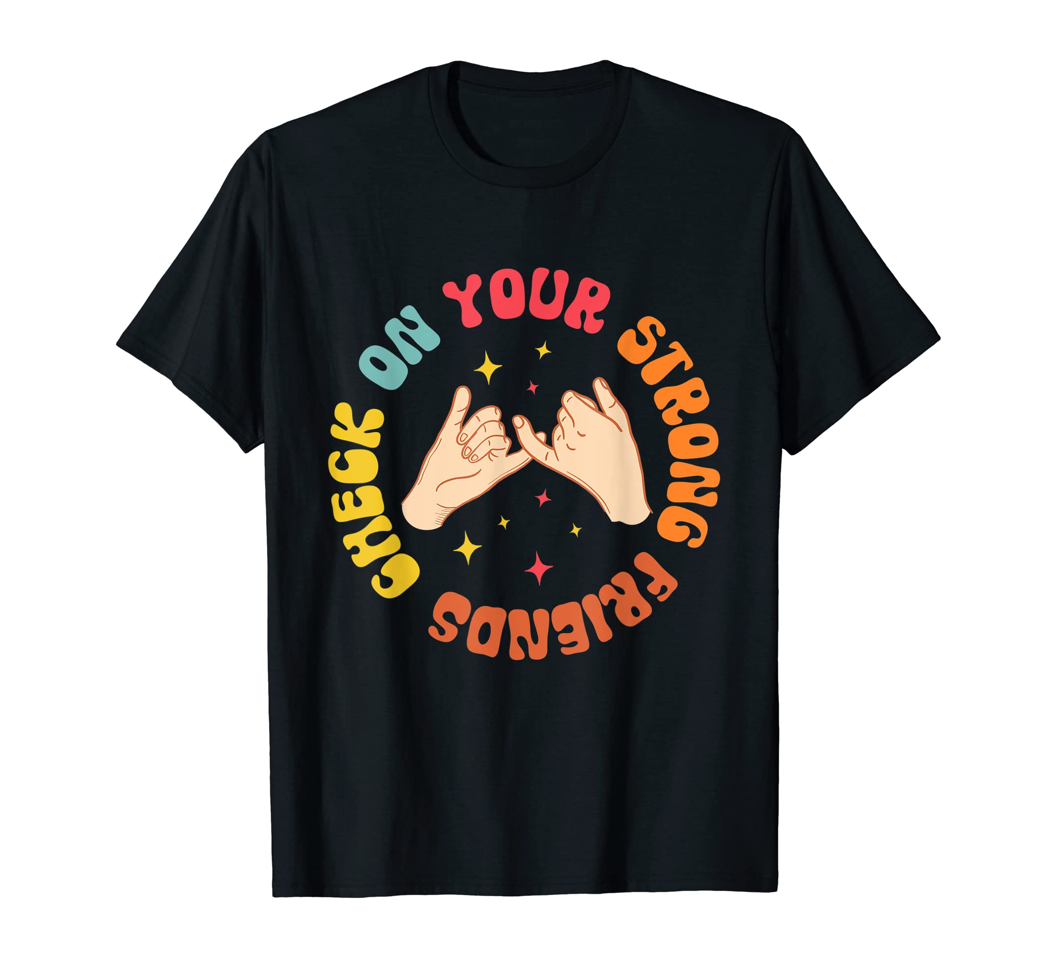 Check Your Strong Friends Mental Health T-Shirt - Graphic Print Men Women - T-Shirt, Sweatshirt, Hoodie