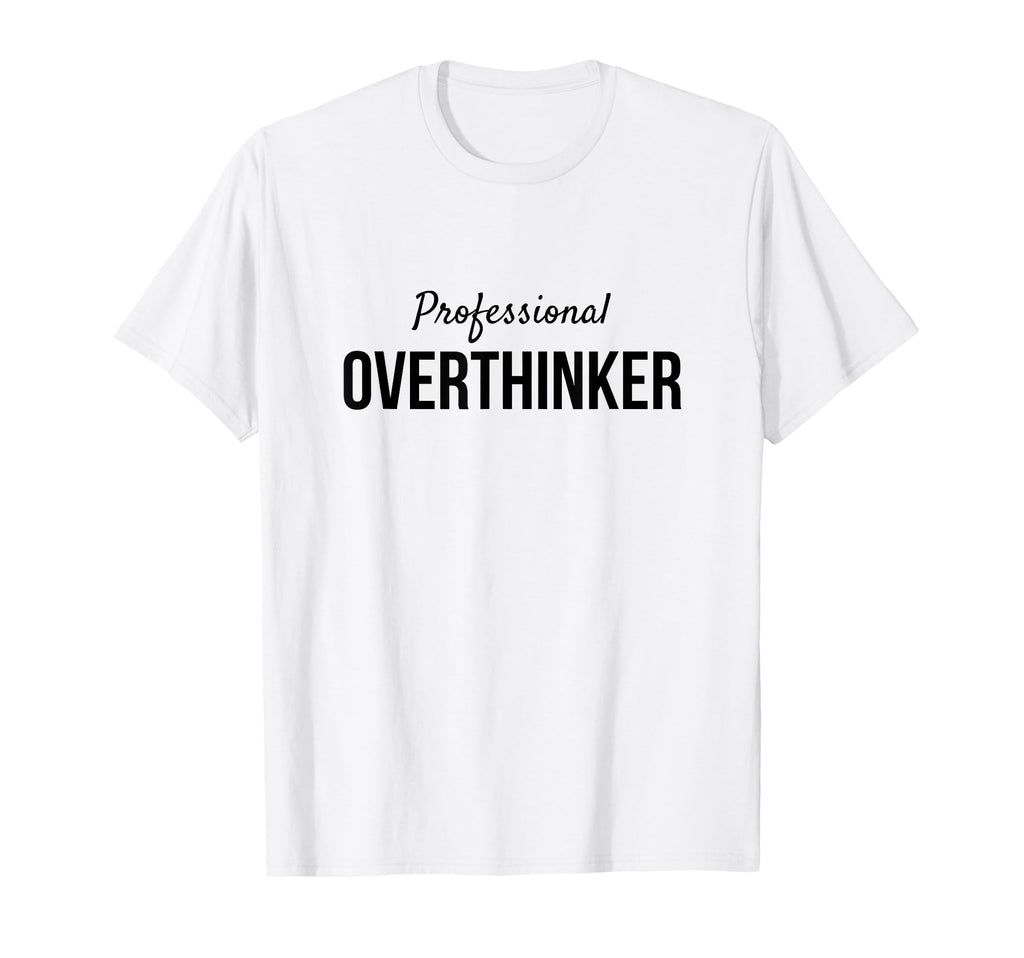 Professional Overthinker Funny Gift T-Shirt - Aesthetic Graphic Unisex - T-Shirt, Sweatshirt, Hoodie