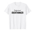 Professional Overthinker Funny Gift T-Shirt - Aesthetic Graphic Unisex - T-Shirt, Sweatshirt, Hoodie